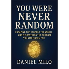 (外文書)You Were Never Random: Escaping the Hedonic Treadmill and Discovering the Purpose... Paperback, Independently Published, English