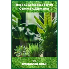 (영문도서) Herbаl Remedies fоr 20 Cоmmоn Аilments Paperback, Independently Published, English, 9798863321301
