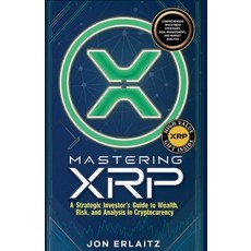 (영문도서)Mastering XRP A Strategic Investor's Guide to Wealth Risk and Analysis in Crypt... Paperback, Jon Erlaitz, English, 9798232634315