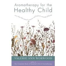(영문도서) Aromatherapy for the Healthy Child: More Than 300 Natural Nontoxic and Fragrant Essential O... Paperback, New World Library, English, 9781577310952
