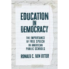 (영문도서)Education in Democracy: The Importance of Free Speech in American Public Schools Paperback, University Press of Kansas, English, 9780700641475