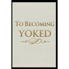 (영문도서)To Becoming Yoked Paperback, Independently Published, English, 9798274270625