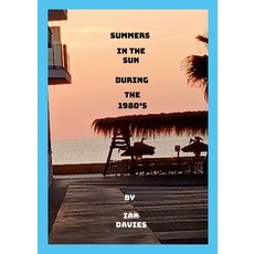 (영문도서) Summers in the Sun During the 1980's: During the 1980's Paperback, Lulu.com, English, 9781445278506