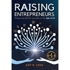 (영문도서)Raising Entrepreneurs: Preparing Kids for Success in the Age of AI Paperback, Discovering AI, English, 9798998506109