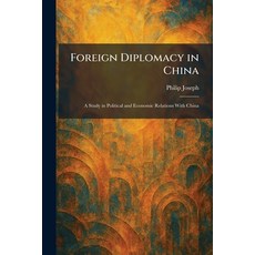 (영문도서)Foreign Diplomacy in China: A Study in Political and Economic Relations With China Paperback, Tradd Street Press, English, 9781025665429 Tradd Street Press, English, 9781025665429