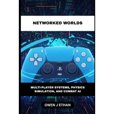 (영문도서)Networked Worlds: Multi-Player Systems Physics Simulation And Combat AI Paperback, Independently Published, English, 9798273193222