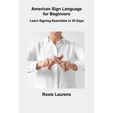 (영문도서) American Sign Language for Beginners: Learn Signing Essentials in 30 Days Paperback, Roxie Laurens, English, 9781806306312