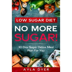 Low Sugar Diet: NO MORE SUGAR! 30 Day Sugar Detox Meal Plan For you Paperback, Jw Choices, English, 9789814952248