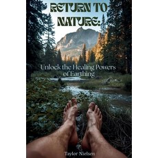 (영문도서)Return to Nature: Unlock the Healing Powers of Earthing Paperback, Independently Published, English, 9798267684286