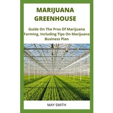 Marijuana Greenhouse: Guide On The Pros And Cons Of Marijuana Farming Including Tips On Marijuana B... Paperback, Independently Published