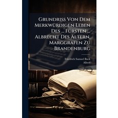 (영문도서)Grundriss Von Dem MerkwÃ1/4rdigen Leben Des ... FÃ1/4rsten ... Albrecht Des Ã... Hardcover, Hutson Street Press, English, 9781024526998