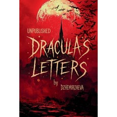 (영문도서)Dracula's Letters Unpublished: Confessions of the World's Most Famous Vampire (A... Paperback, Dzhemirzaeva, English, 9783950591743