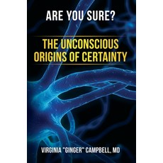 Are You Sure? The Unconscious Origins of Certainty Paperback, Virginia a Campbell