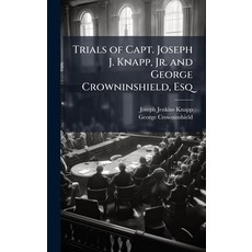 (영문도서)Trials of Capt. Joseph J. Knapp Jr. and George Crowninshield Esq Hardcover, Hutson Street Press, English, 9781024118230