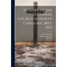 (영문도서) History of the Lutheran Church in North Carolina 1803-1953 Paperback, Legare Street Press, English, 9781022894105