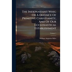 (영문도서)The Independant Whig Or A Defence Of Primitive Christianity And Of Our Ecclesia... Paperback, Nabu Press, English, 9781179045337