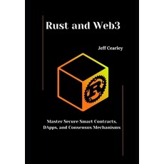 (영문도서) Rust and Web3: Master Secure Smart Contracts DApps and Consensus Mechanisms Paperback, Independently Published, English, 9798311662543
