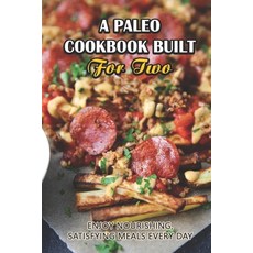 (영문도서) A Paleo Cookbook Built For Two: Enjoy Nourishing Satisfying Meals Every Day Paperback, Independently Published, English, 9798418530486