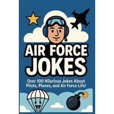(영문도서)Air Force Jokes: Over 100 Hilarious Jokes About Pilots Planes and Air Force Life Paperback, Independently Published, English, 9798276228358