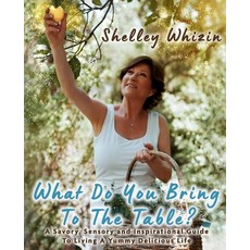 What Do You Bring To The Table?: A Savory Sensory and Inspirational Guide to Living A Yummy Delici... Paperback, Indy Pub, English, 9781087932101