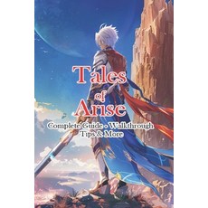 (영문도서) Tales of Arise Complete Guide - Walkthrough - Tips & More Paperback, Independently Published, English, 9798324860035