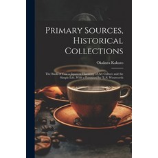 (영문도서) Primary Sources Historical Collections: The Book of Tea: a Japanese Harmony of Art Culture a... Paperback, Legare Street Press, English, 9781022248809