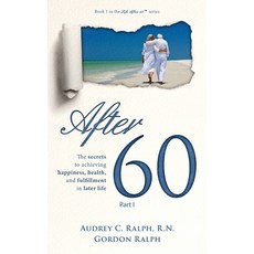 (영문도서) After 60: The secrets to achieving happiness health and fulfillment in later life - Part I Hardcover, Ternion Press, LLC, English, 9781952887048
