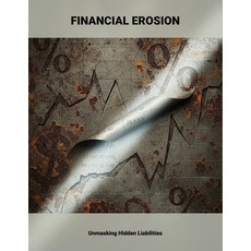 (영문도서)Financial Erosion: Unmasking Hidden Liabilities Paperback, Independently Published, English, 9798279034598
