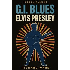(영문도서)Iconic Albums - Elvis Presley - G.I. Blues Paperback, Independently Published, English, 9798298789110