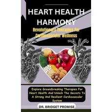 (영문도서) Heart Health Harmony: Revolutionary Therapies For Cardiovascular Wellness: Explore Groundbrea... Paperback, Independently Published, English, 9798875741043