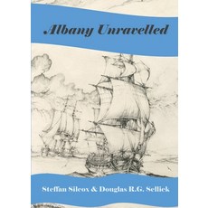 (영문도서) Albany Unravelled: A History of Albany and King George's Sound 1791 to 1927 Paperback, Bonfire Books, English, 9780645776829