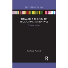 (영문도서)Toward a Theory of True Crime Narratives: A Textual Analysis Paperback, English, 9780367892784