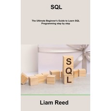 (영문도서) SQL: The Ultimate Beginner's Guide to Learn SQL Programming step by step Hardcover, Liam Reed, English, 9781806307500