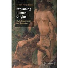Explaining Human Origins:"Myth Imagination and Conjecture", Cambridge University Press