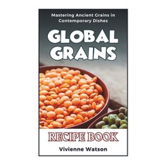 (영문도서) Global Grains: Mastering Ancient Grains in Contemporary Dishes (RECIPE BOOK) Paperback, Independently Published, English, 9798860707511