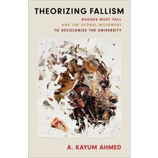 (영문도서)Theorizing Fallism: Rhodes Must Fall and the Global Movement to Decolonize the U... Paperback, Columbia University Press, English, 9780231212731 Columbia University Press, English, 9780231212731