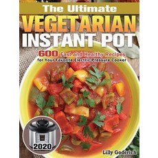 The Ultimate Vegetarian Instant Pot 2020: 600 Fast and Healthy Recipes for Your Favorite Electric Pr... Hardcover, Lilly Goderich, English, 9781649846792