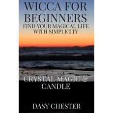 Wicca for Beginners: Find Your Magical Life With Simplicity: Crystal Magic & Candle Paperback, Independently Published