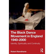(영문도서)The Black Dance Movement in England 1940-2000: Identity Spirituality and Contin... Paperback, Routledge, English, 9781041026259