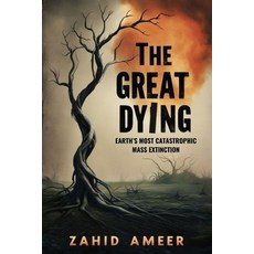 (영문도서) The Great Dying: Earth's Most Catastrophic Mass Extinction Paperback, Independently Published, English, 9798300128005