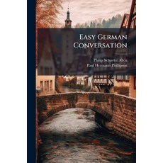 (영문도서)Easy German Conversation: By Philip Schuyler Allen and Paul Hermann Phillipson ... Paperback, Nabu Press, English, 9781141515226