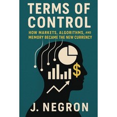 (영문도서)Terms of Control: How Markets Algorithms and Memory Became the New Currency Paperback, Independently Published, English, 9798288379833