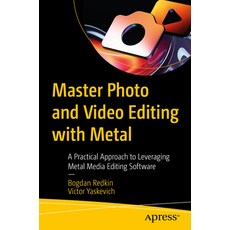 (영문도서) Master Photo and Video Editing with Metal: A Practical Approach to Leveraging M... Paperback, Apress, English, 9798868808319