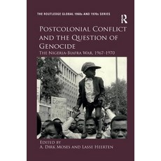 Postcolonial Conflict and the Question of Genocide: The Nigeria-Biafra War 1967-1970 Paperback, Routledge