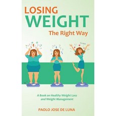 (영문도서)Losing Weight The Right Way: A Book On Healthy Weight Loss And Weight Management Paperback