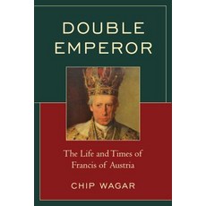 (영문도서) Double Emperor: The Life and Times of Francis of Austria Paperback, Hamilton Books, English, 9780761870777