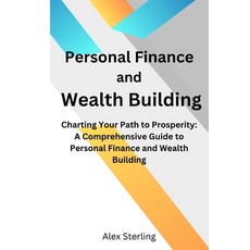 (영문도서) Personal Finance and Wealth Building: Charting Your Path to Prosperity: A Comprehensive Guide... Paperback, Independently Published, English, 9798877434530