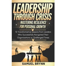 (영문도서) Leadership Through Crisis: Mastering Resilience for Personal Growth: 12 Transfo... Paperback, Independently Published, English, 9798344323060