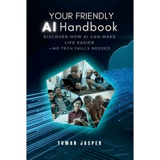 (英文圖書)Your Friendly AI Handbook: Discover How AI Can Make Life Easier - No Tech Skills... 平裝版, Independently Published, 英文