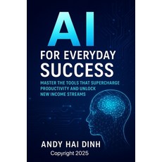 (영문도서)AI for Everyday Success: Master the Tools That Supercharge Productivity and Unlo... Paperback, Independently Published, English, 9798271914249